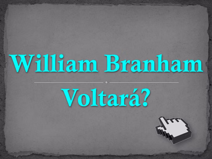 William Branham Voltará
